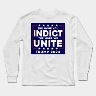 The More You Indict The More We Unite MAGA Trump Indictment Long Sleeve T-Shirt